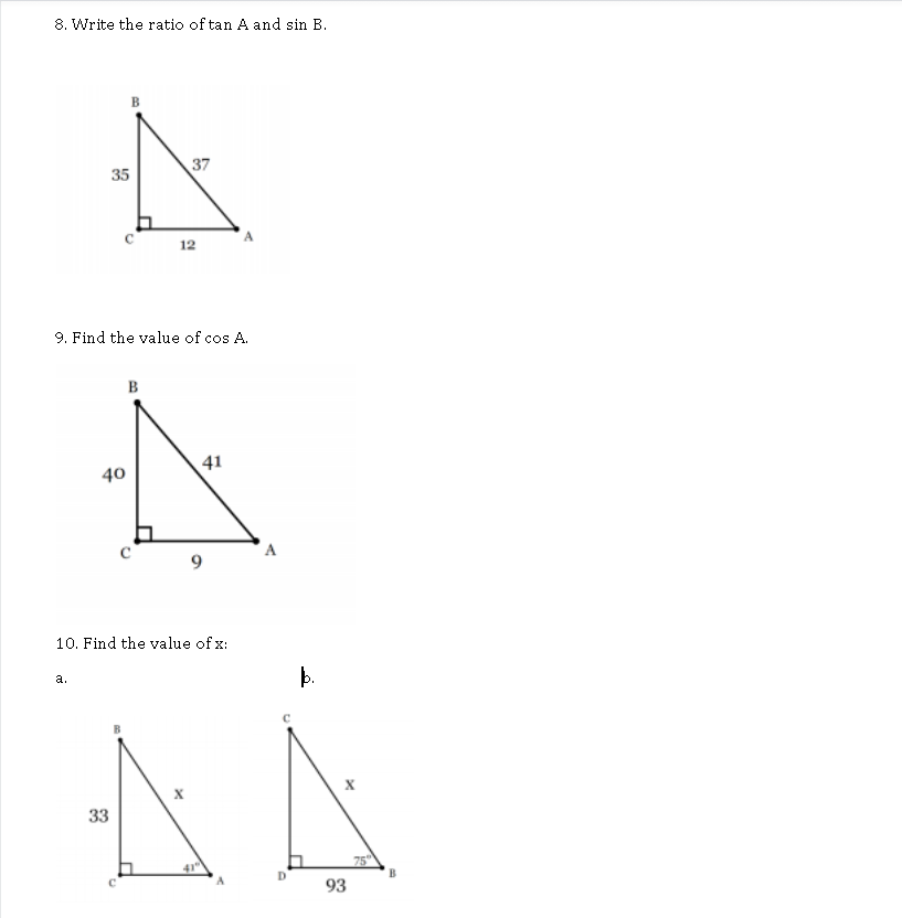 8. Write the ratio of tan A and sin B.
37
35
12
9. Find the value of cos A.
41
40
A
9.
10. Find the value of x:
þ.
а.
33
41
75
D
93
