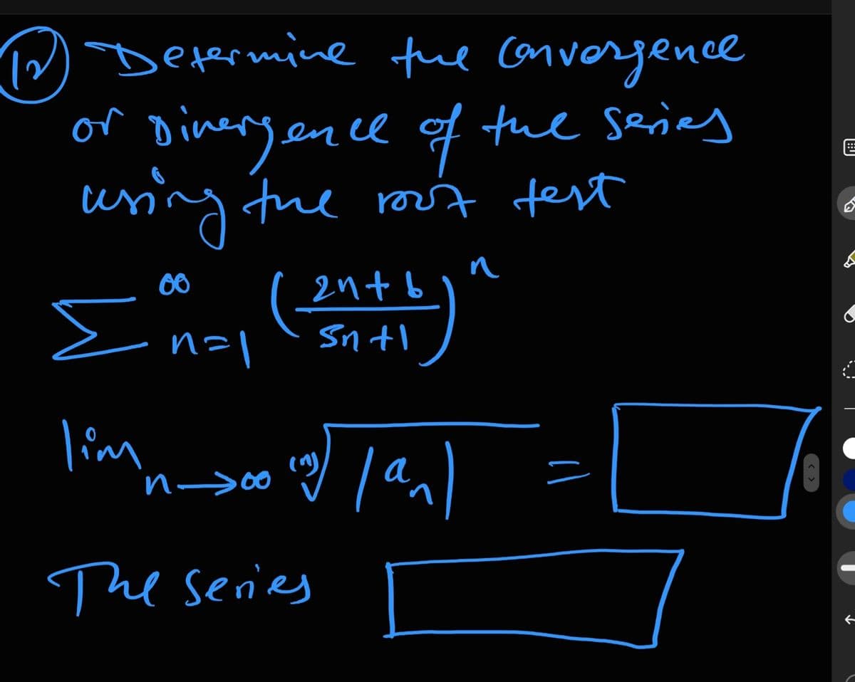 DDetermine fue convergence
or Diner
ry.once of tue series
en ll of
::
uning
fue rou't fest
E n-l
( 2n+ b1
Sn tl
lim
n->00
The series
