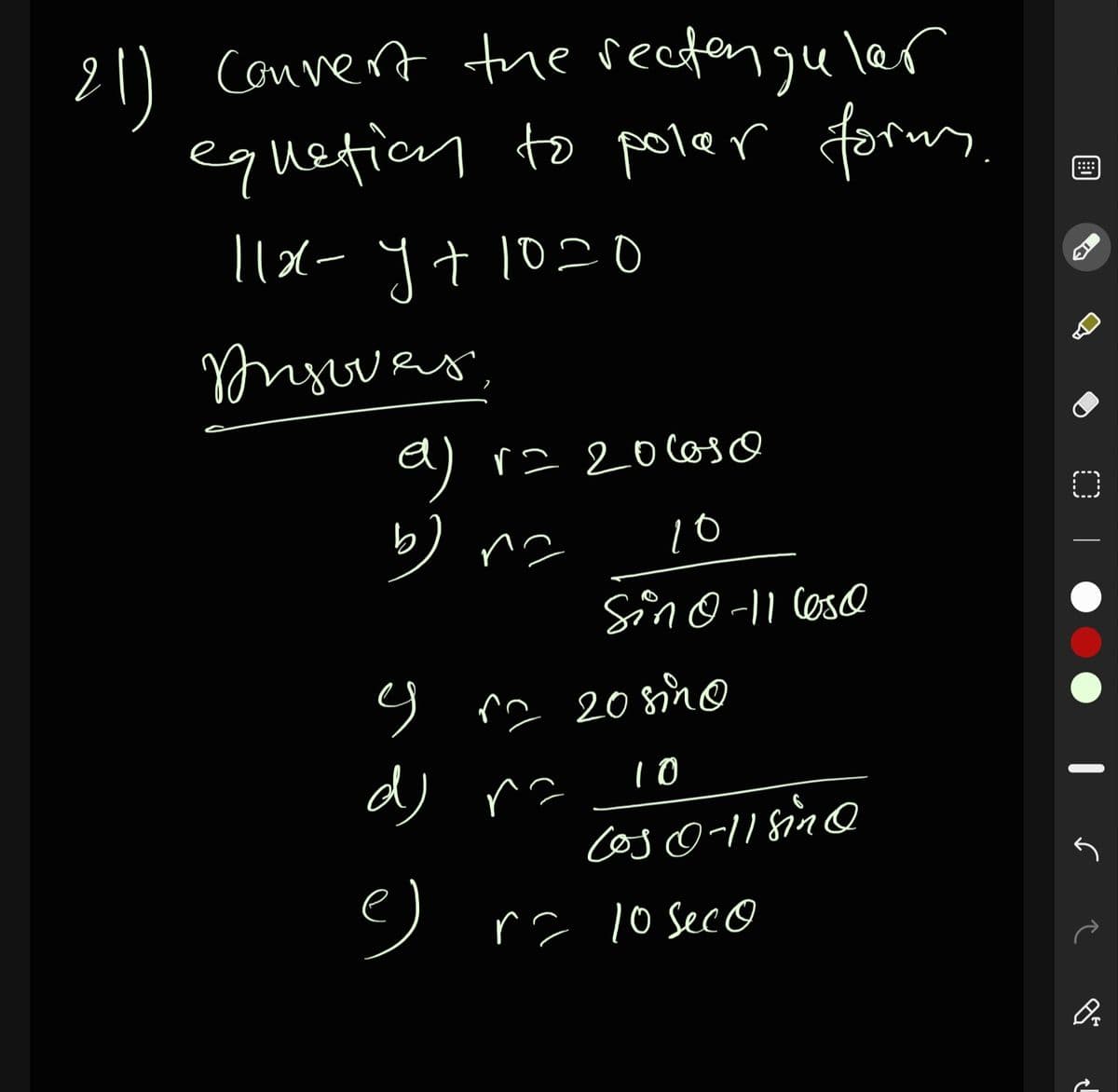 21) Canvert the rectengu l@r
equetion to poler forms.
....
1lx- y t 102o
Yonsoves,
a) ra20 coso
b
フ 2 208no
ソ rs 10 Seco
