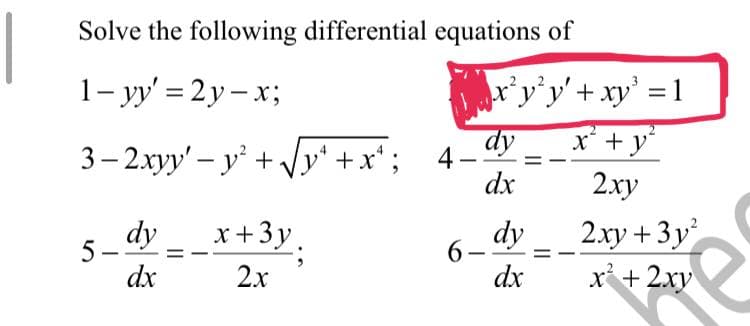 Solve the following differential equations of
1- y' = 2 y – x;
ry'y'+xy' 1
dy
x +y
3- 2xyy' – y' + y' +x* ; 4-
dx
2ху
_x+3y.
dx
2ху + 3у'
dy
dy
6-
dx
x + 2xy
2х
