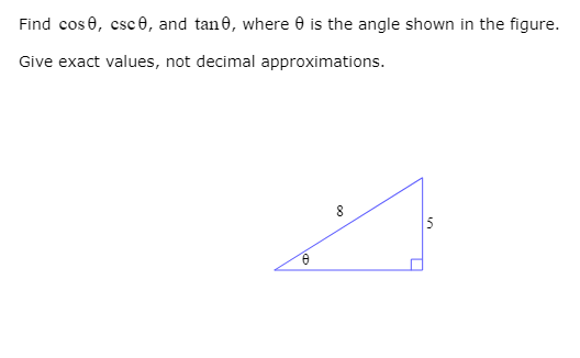 Find cose, csce, and tane, where 0 is the angle shown in the figure.
Give exact values, not decimal approximations.
5
