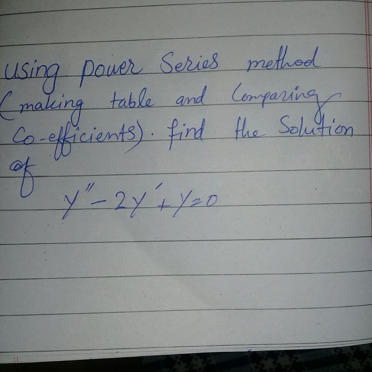 Using pouer Series method
maleing table and Comparing
Coefficients). find Hhe Seleftion
of
