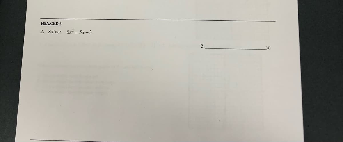 HSA.CED.3
2. Solve: 6x² = 5x – 3
2.
(4)
