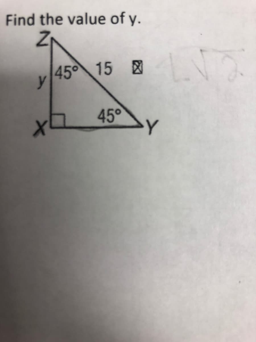 Find the value of y.
45° 15
y
45°
Y
