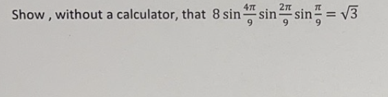 Show, without a calculator, that 8 sinsinsin = √3