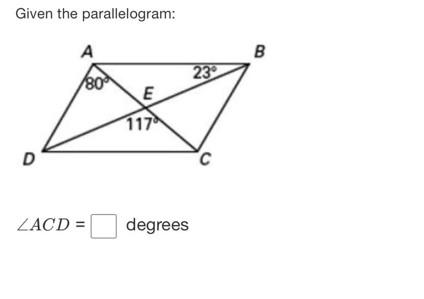 Given the parallelogram:
A
B
23
80
117
ZACD =
degrees

