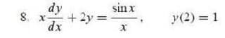 dy
8. x+ 2y =
dx
sinx
y(2) = 1
