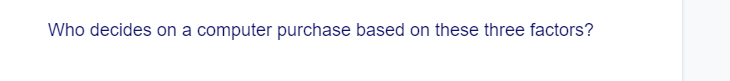 Who decides on a computer purchase based on these three factors?