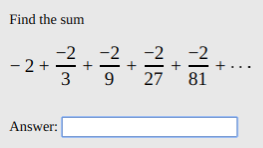 Find the sum
-2
- 2+
3
9.
27
81
Answer:
