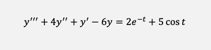 y" + 4y" + y' – 6y = 2e-t + 5 cos t
