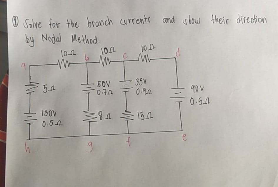 O Solve for the branch currente and show their direction
by Nodal Method.
10-2
10.2
C
50V
0·구0
35V
0-92
-90v
0.5A
130V
0-52
152
e
