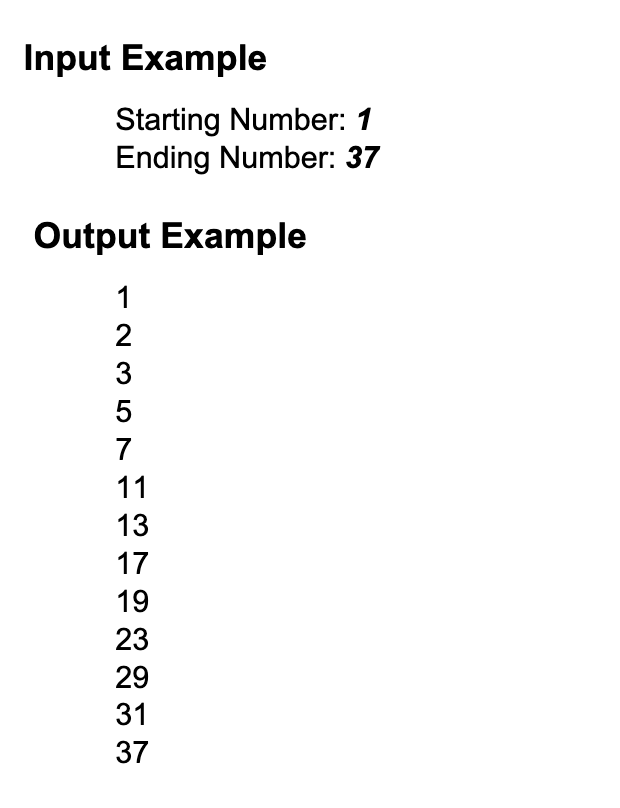 Input Example
Starting Number: 1
Ending Number: 37
Output Example
12357
5
7
11
13
17
19
23
29
31
37
wwww