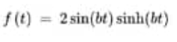 f(t) = 2sin(bt)sinh(bt)