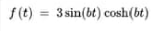 f(t) = 3 sin(bt) cosh(bt)