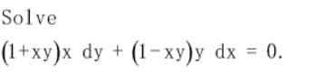 Solve
(1+xy)x dy + (1-xy)y dx = 0.
%3D
