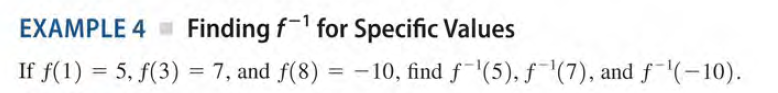 Finding f- for Specific Values
If f(1) = 5, f(3) = 7, and f(8) = -10, find f(5), f¯'(7), and f-'(-10).
EXAMPLE 4
%3D
%3D
