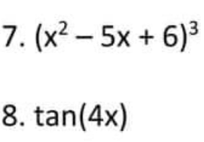 7. (x2 – 5x + 6)3
8. tan(4x)
