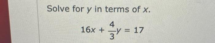 Solve for y in terms of x.
4
16x + y = 17
3