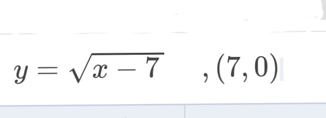 x – 7 ,
(7, 0)
