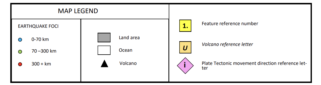 MAP LEGEND
Feature reference number
EARTHQUAKE FOCI
1.
Land area
0-70 km
Volcano reference letter
70 -300 km
Осean
Volcano
Plate Tectonic movement direction reference let-
ter
300 + km
