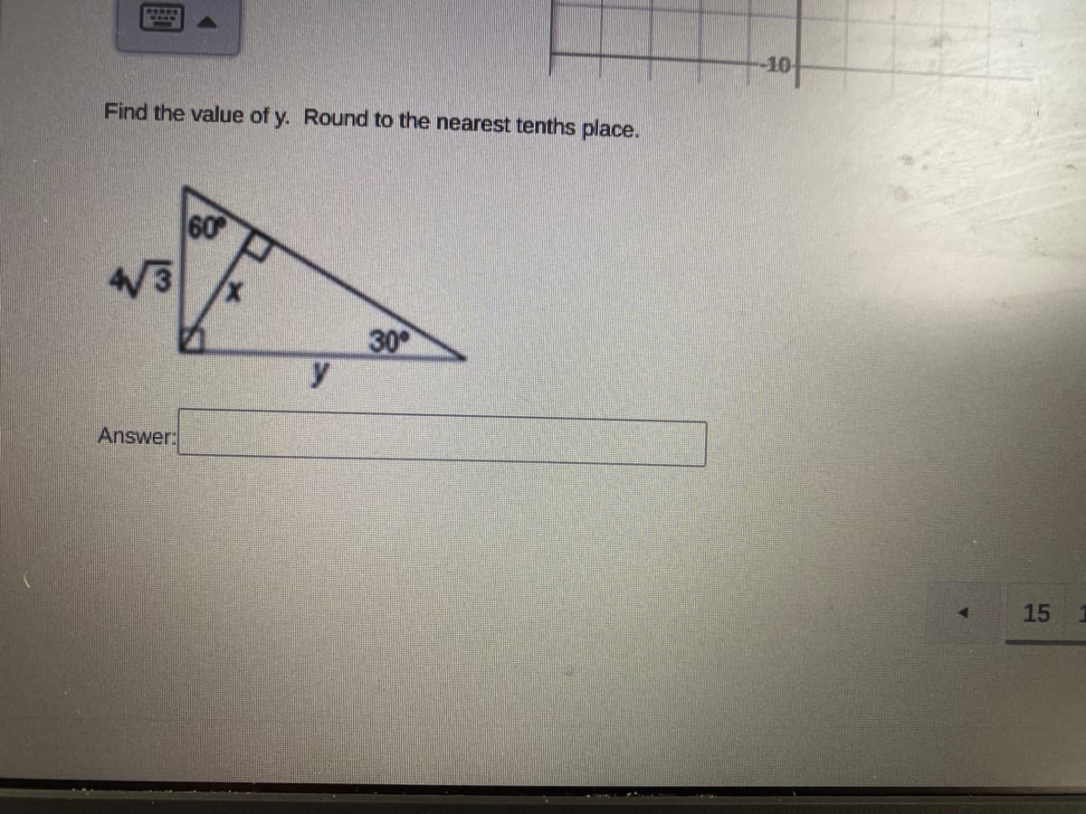 10
Find the value of y. Round to the nearest tenths place.
60
/3
30
Answer:
15
