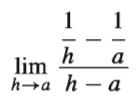 1
1
h
lim
a
h→a h – a
