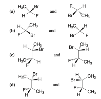 H3C,
(а)
Br
and
Br
"CH3
CH3
H3C,
Н.
(b)
and
"Br
Br
`F
CH3
Br
CH3
H.
Br-
(с)
H3C
F
and
F
`CH3
Br
H3C.
H.
Br
CH3
(d)
and
CH3
CH3
F.
