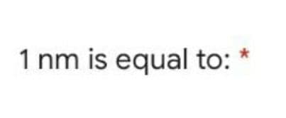 1 nm is equal to:
