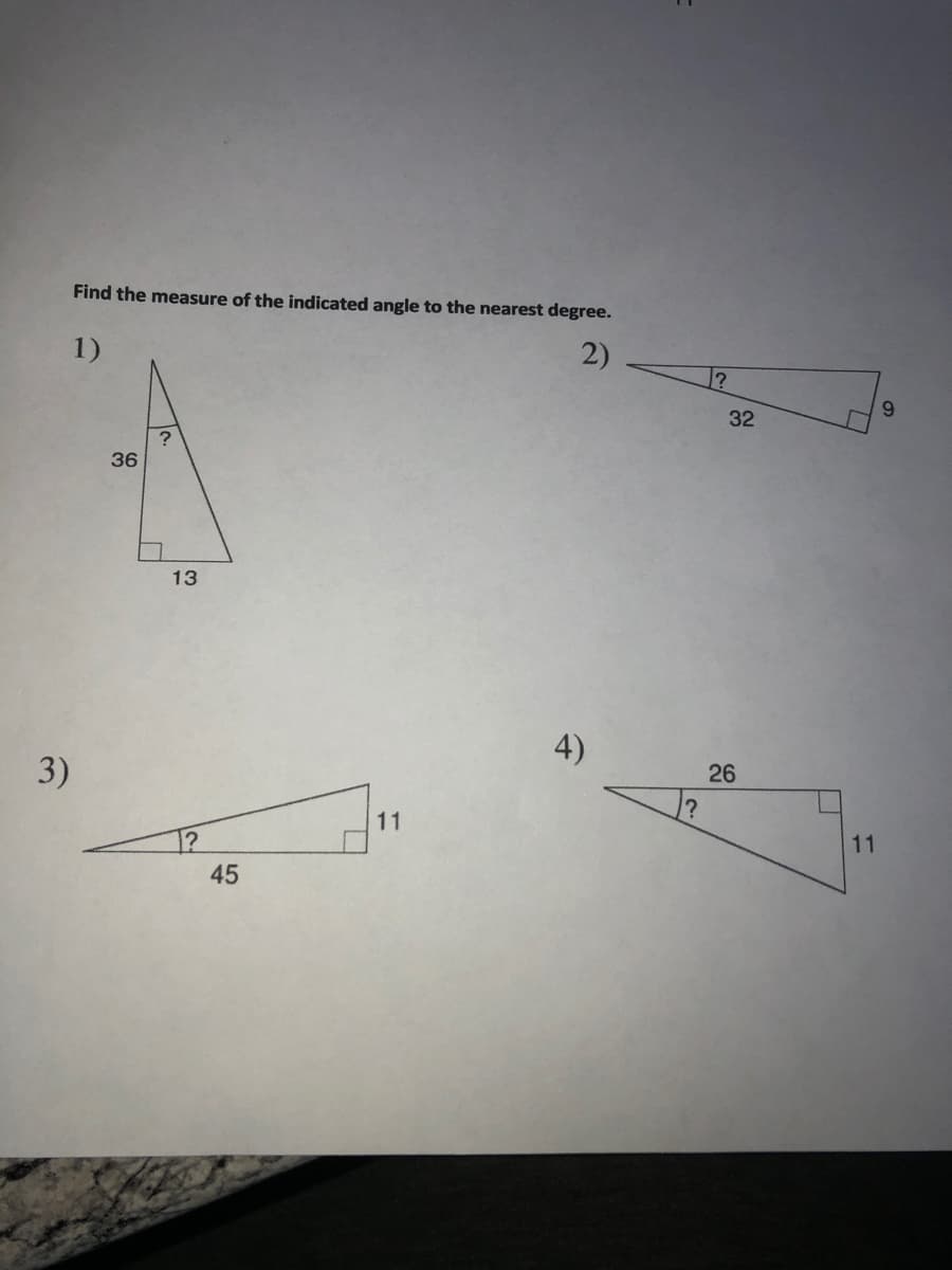 Find the measure of the indicated angle to the nearest degree.
1)
2)
6.
32
36
13
4)
26
3)
11
11
1?
45
