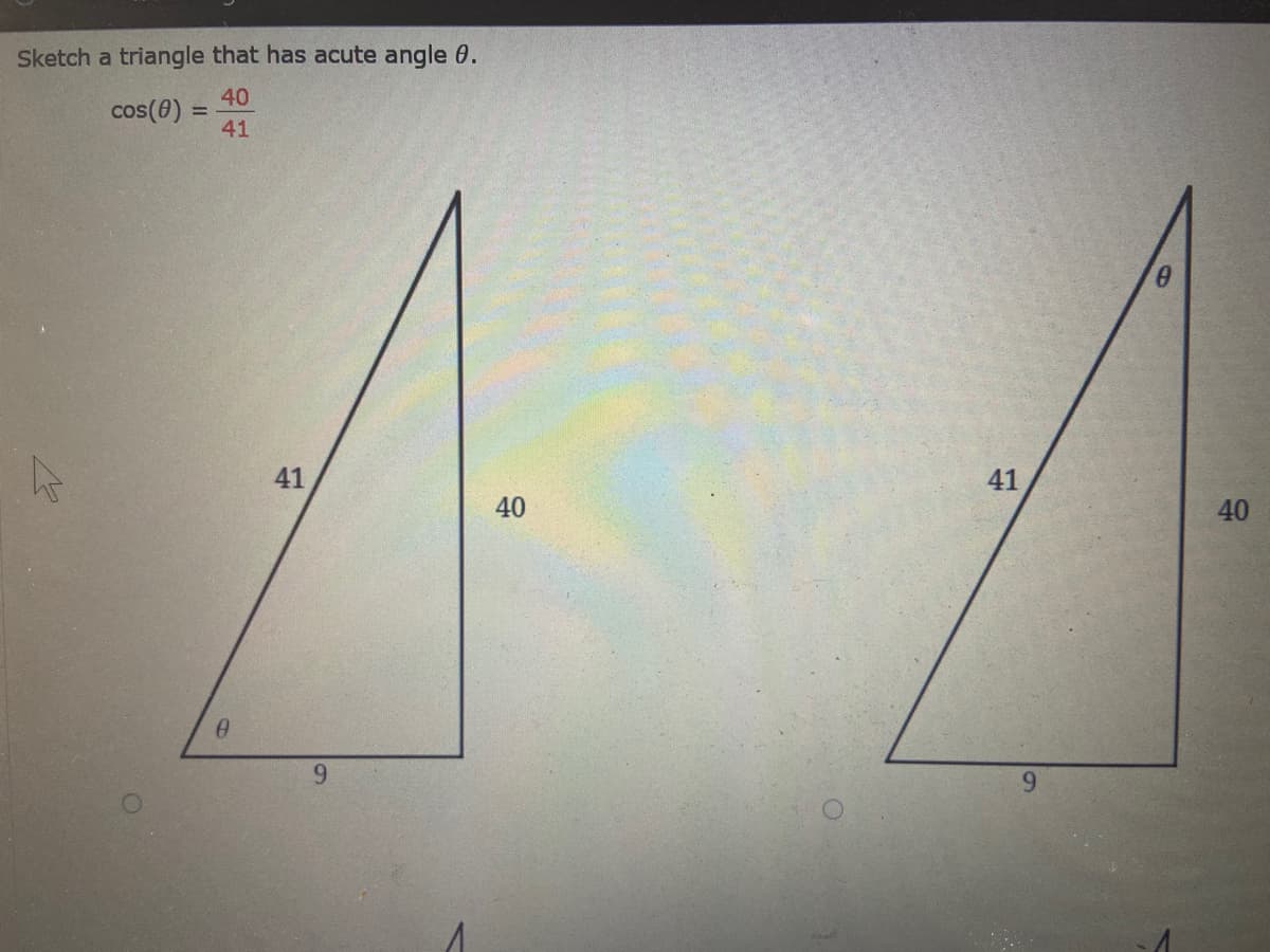 Sketch a triangle that has acute angle 0.
40
cos(0)
41
41
41
40
40
9.
6.
