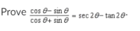 Prove cos 8-sine
cos + sin e
sec 20-tan 20.