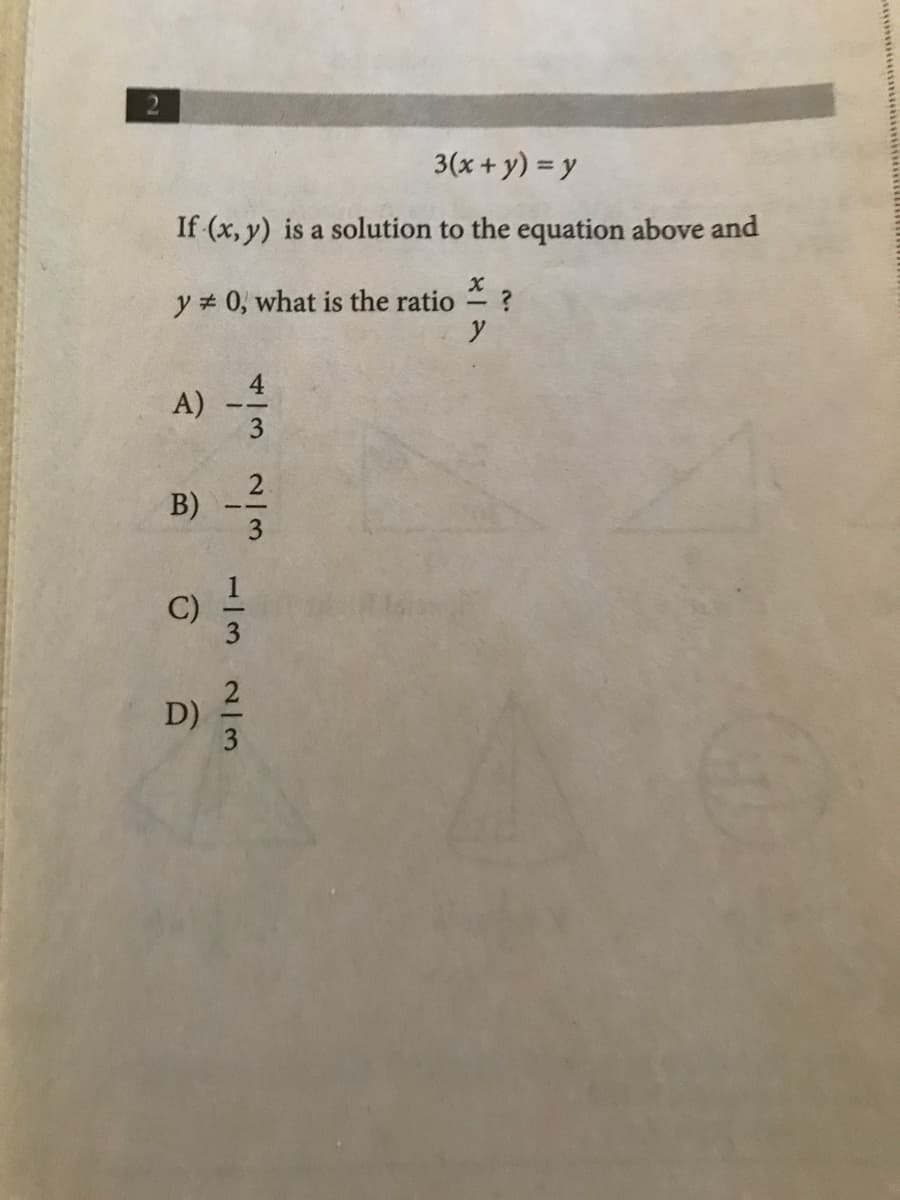 2
3(x + y) = y
If (x, y) is a solution to the equation above and
y # 0, what is the ratio
y
A) -
B)
C)
D)
1/32/3
wiN wihh
