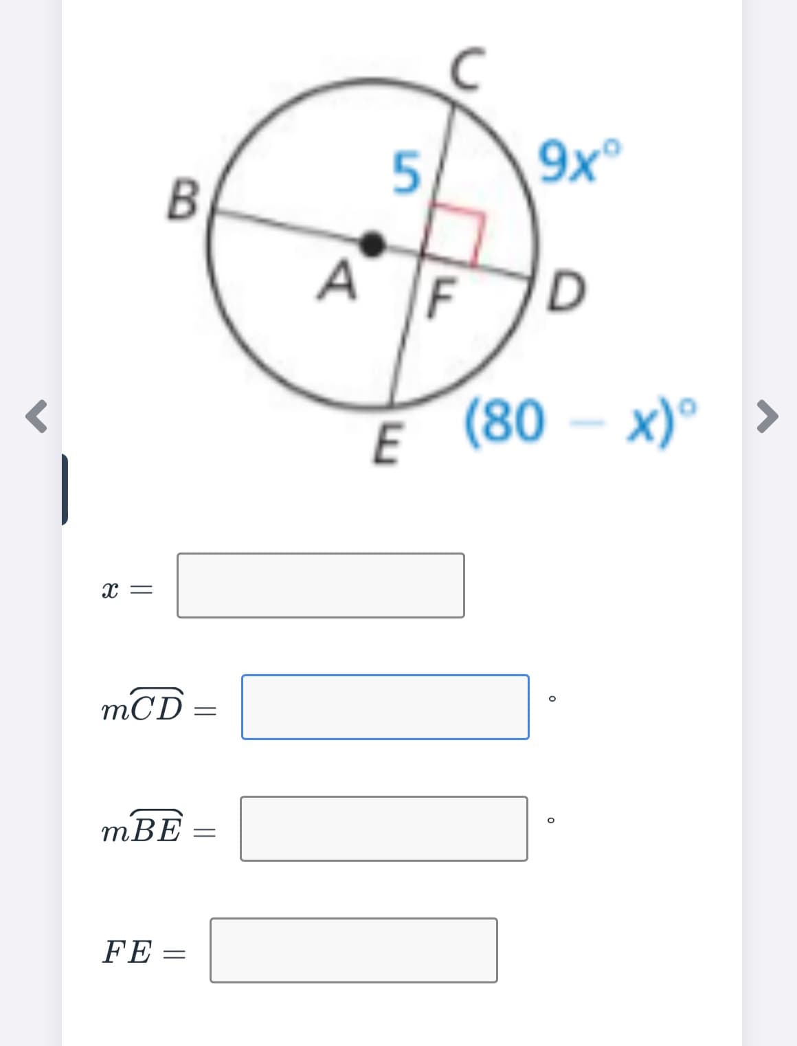 X =
B
mCD
=
mBE =
FE =
5
A F
9x°
D
E (80
(80-x)°
x)⁰ >
O