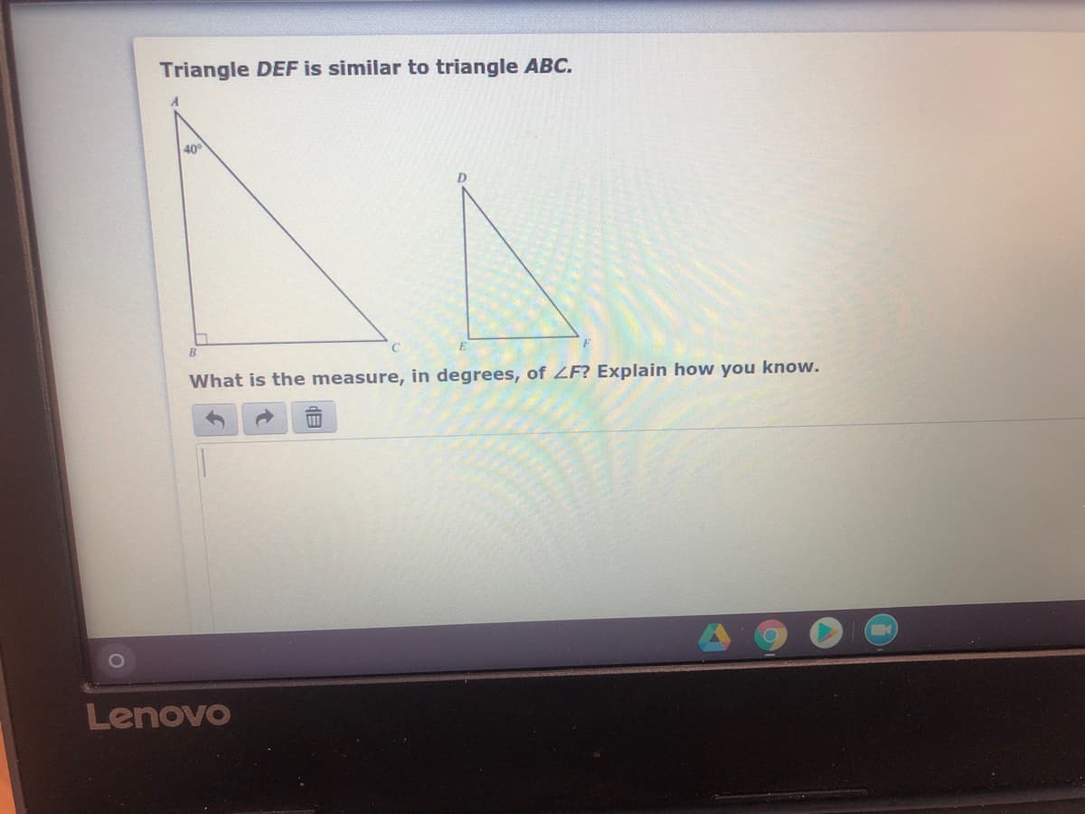 Triangle DEF is similar to triangle ABC.
A.
40
D.
What is the measure, in degrees, of ZF? Explain how you know.
Lenovo
