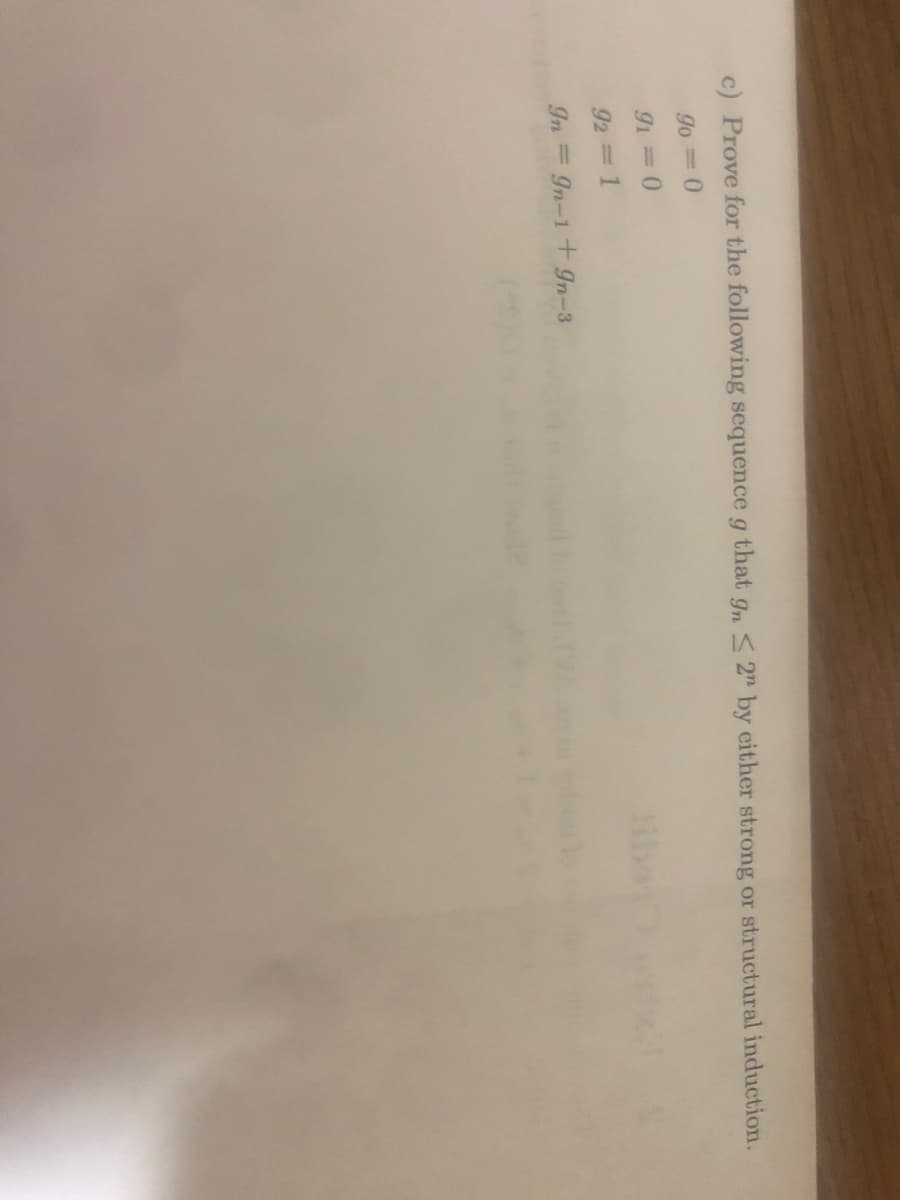 c) Prove for the following sequence g that g, < 2" by either strong or structural induction.
go 0
91 0
92 1
In In-1 + gn-3
%3D
