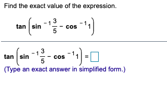 Find the exact value of the expression.
-13
tan sin
cos
-13
tan sin
cos
(Type an exact answer in simplified form.)
