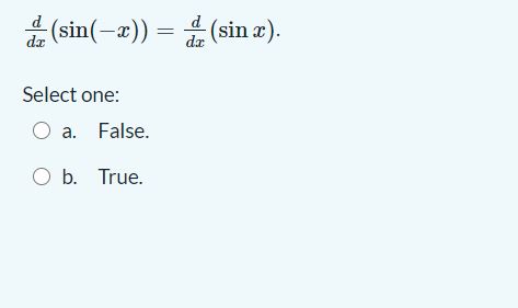 d
굶 (sin(-z)) =D 은
(sin(-æ)) =
:(sin æ).
da
Select one:
O a. False.
O b. True.
