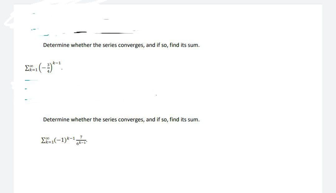 Determine whether the series converges, and if so, find its sum.
Determine whether the series converges, and if so, find its sum.
7
E-1(-1)k-1
