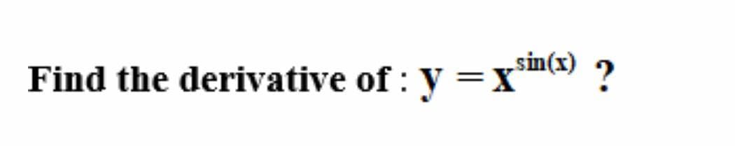 sin(x)
Find the derivative of : y =x9 ?
