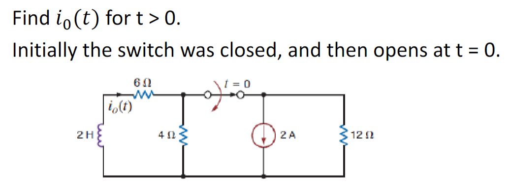 Find io(t) for t > 0.
Initially the switch was closed, and then opens at t = 0.
2H
ΒΩ
ww
i(t)
402
t = 0
2A
12 02