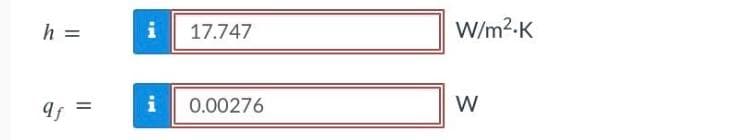 h =
qf
=
i 17.747
i 0.00276
W/m².K
W