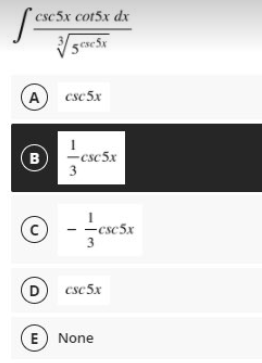 csc5x cot5x dx
A
csc 5x
-csc5x
B
3
-csc5x
3
D
csc5x
E None
