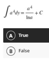 a4
a*dy=
-+C
Ina
A True
B False
