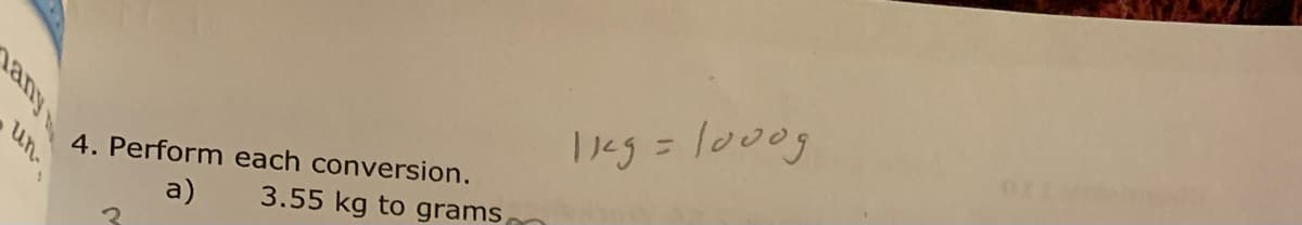 %3D
1eg= lo00g
4. Perform each conversion.
3.55 kg to grams
un.
a)
