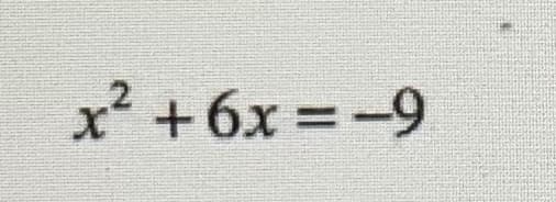 x² +6x =-9
%3D
