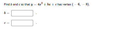 Find b and c so that y = 42 + bz + c has vertex (- 6, - 8).
%3D
