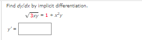 Find dy/dx by implicit differentiation.
v 3xy = 1 +xy
