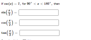 If csc(z) = 7, for 90° <z< 180°, then
sin
«(금) -
CON
tan(플) -
||
