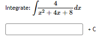 4
Integrate:
x2 + 4x + 8
+ C
