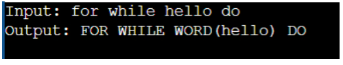 Input: for while hello do
Output: FOR WHILE WORD (hello) DO